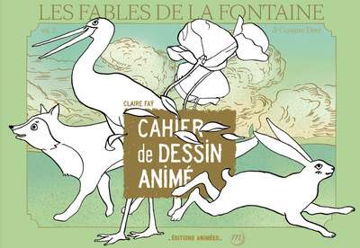 FABLES DE LA FONTAINE & GUSTAVE DORE - CAHIER DE DESSIN ANIME - VOL02