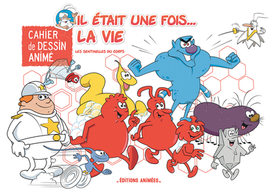 CAHIER DE DESSIN ANIME - IL ETAIT UNE FOIS LA VIE - LES SENTINELLES DU CORPS