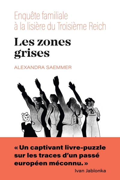 LES ZONES GRISES - ENQUETE FAMILIALE AUX LISIERES DU TROISIEME REICH