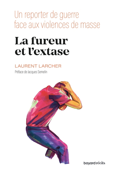 FUREUR ET L´EXTASE - UN REPORTER DE GUERRE FACE AUX VIOLENCES DE MASSE