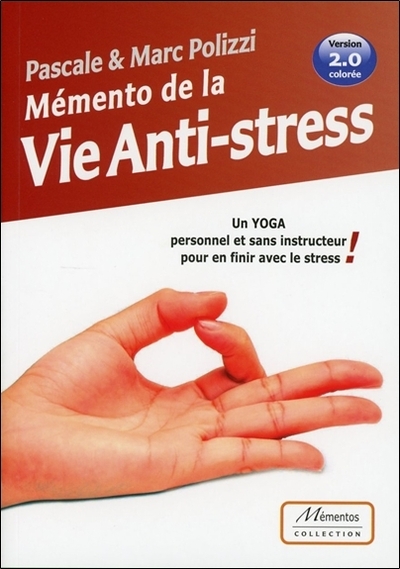 MEMENTO DE LA VIE ANTI-STRESS - UN YOGA PERSONNEL ET SANS INSTRUCTEUR POUR EN FINIR AVEC LE STRESS !