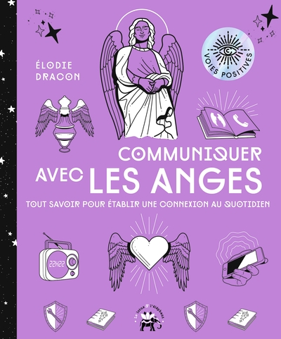 COMMUNIQUER AVEC LES ANGES - TOUT SAVOIR POUR ETABLIR UNE CONNEXION AU QUOT