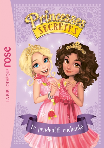 PRINCESSES SECRETES 01 - LE PENDENTIF ENCHANTE