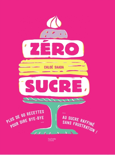 ZERO SUCRE - PLUS DE 60 RECETTES POUR DIRE BYE BYE AU SUCRE RAFFINE SANS FR