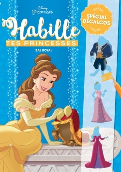DISNEY PRINCESSES - HABILLE TES PRINCESSES - DECALCOMANIES - SPECIAL BAL