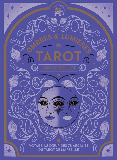 OMBRES ET LUMIERES DU TAROT - VOYAGE AU COEUR DES 78 ARCANES DU TAROT DE MARSEILLE