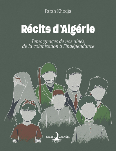 RECITS D´ALGERIE - TEMOIGNAGES DE NOS AINES, DE LA COLONISATION A LA INDEPE