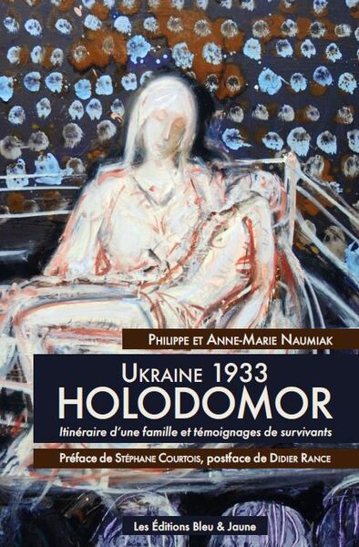 UKRAINE 1933, HOLODOMOR : ITINERAIRE D UNE FAMILLE ET TEMOIGNAGES DE SURVIV