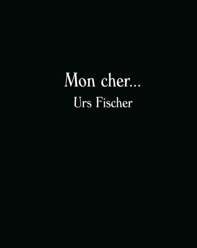 URS FISCHER - MON CHER...