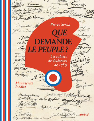 QUE DEMANDE LE PEUPLE ? - LES CAHIERS DE DOLEANCES DE 1789.