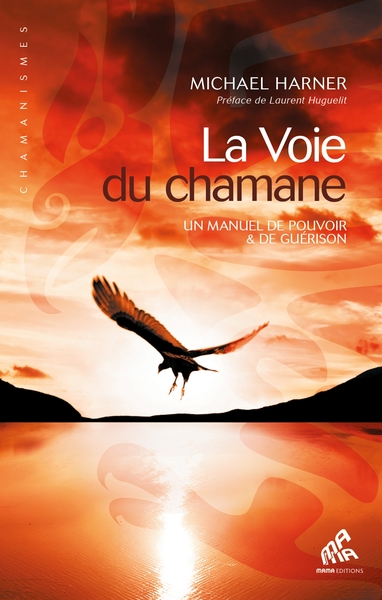 VOIE DU CHAMANE, UN MANUEL DE POUVOIR ET DE GUERISON