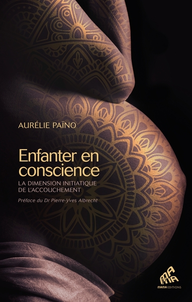 ENFANTER EN CONSCIENCE - LA DIMENSION INITIATIQUE DE L´ACCOUCHEMENT