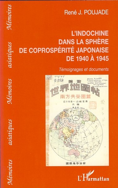 L´INDOCHINE DANS LA SPHERE DE LA COPROSPERITE JAPONAISE - DE 1940 A 1945