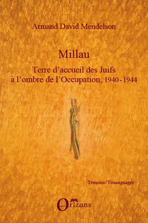 MILLAU TERRE D´ACCUEIL DES JUIFS A L´OMBRE DE L´OCCUPATION 1940 1944