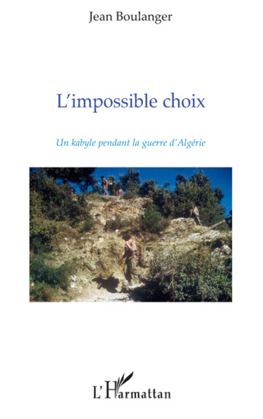 IMPOSSIBLE CHOIX UN KABYLE PENDANT LA GUERRE D´ALGERIE