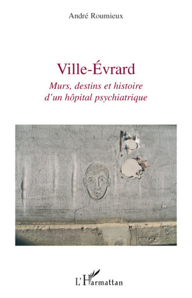 VILLE EVRARD MURS DESTINS ET HISTOIRE D´UN HOPITAL PSYCHIATRIQUE
