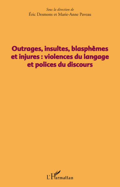 OUTRAGES INSULTES BLASPHEMES ET INJURES VIOLENCES DU LANGAGE ET POLICES DU DISCOURS