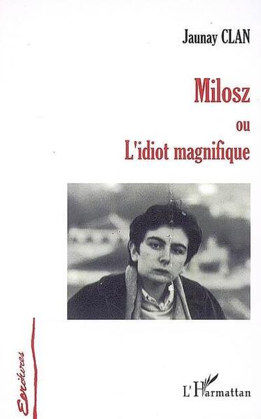 MILOSZ OU L´IDIOT MAGNIFIQUE