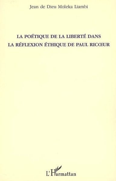 POETIQUE DE LA LIBERTE DANS LA REFLEXION ETHIQUE DE PAUL RICOEUR