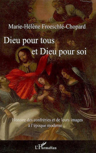 DIEU POUR TOUS ET DIEU POUR SOI HISTOIRE DES CONFRERIES