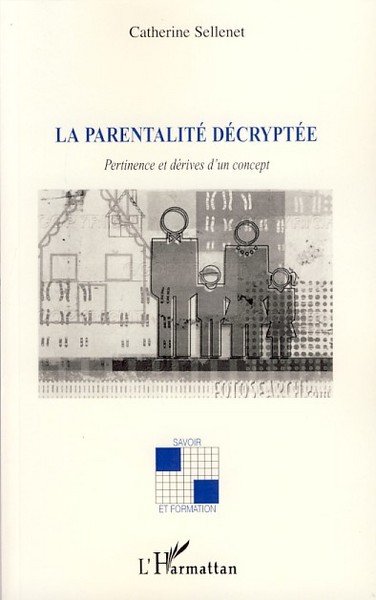 PARENTALITE DECRYPTEE PERTINENCE ET DERIVES D´UN CONCEPT
