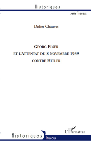 GEORG ELSER ET L´ATTENTAT DU 8 NOVEMBRE 1939 CONTRE HITLER