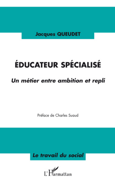 EDUCATEUR SPECIALISE (QUEUDET) UN METIER ENTRE AMBITION ET REPLI