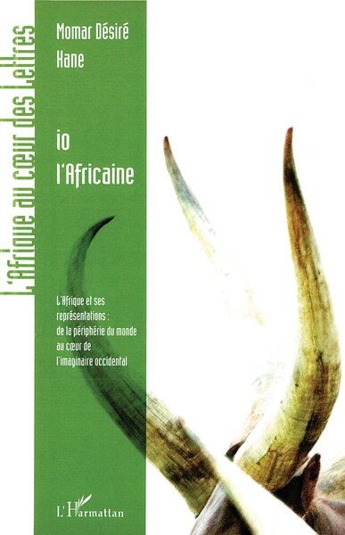 IO L´AFRICAINE L´AFRIQUE ET SES REPRESENTATIONS DE LA PERIPHERIE DU MONDE AU COEUR  DE L´IMAGINAIRE