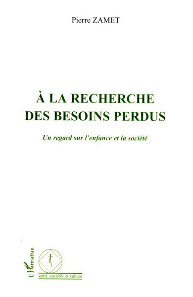 A LA RECHERCHE DES BESOINS PERDUS - UN REGARD SUR L´ENFANCE ET LA SOCIETE