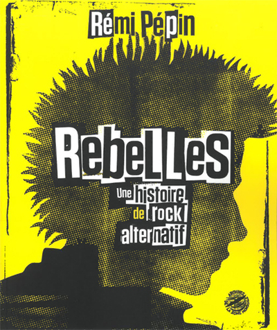 REBELLES - UNE HISTOIRE DU ROCK ALTERNATIF