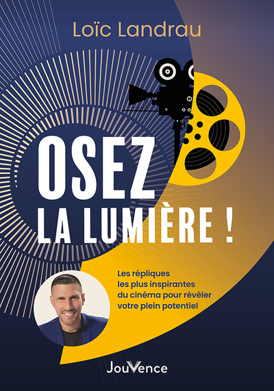 OSEZ LA LUMIERE ! - LES REPLIQUES LES PLUS INSPIRANTES DU CINEMA POUR REVELER VOTRE PLEIN POTENTIEL