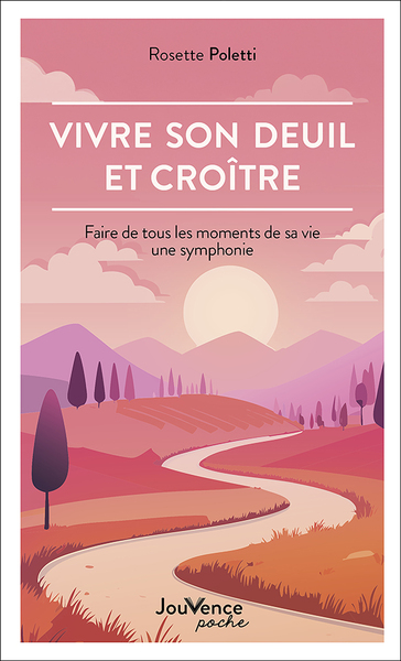 VIVRE SON DEUIL ET CROITRE - FAIRE DE TOUS LES MOMENTS DE SA VIE UNE SYMPHONIE