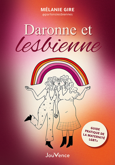 DARONNE ET LESBIENNE - GUIDE PRATIQUE DE LA MATERNITE LGBT+
