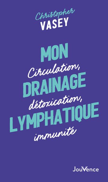 MON DRAINAGE LYMPHATIQUE - CIRCULATION, DETOXICATION, IMMUNITE