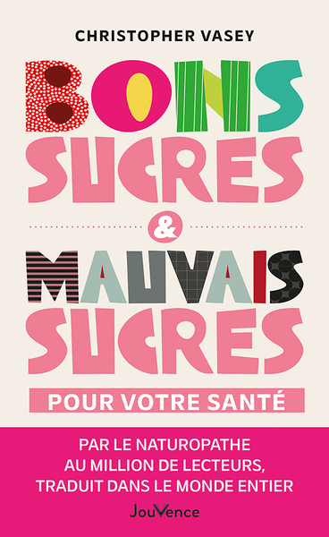 BONS SUCRES & MAUVAIS SUCRES POUR VOTRE SANTE