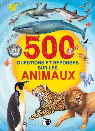 500 QUESTIONS ET REPONSES SUR LES ANIMAUX - NOUVELLE EDITION
