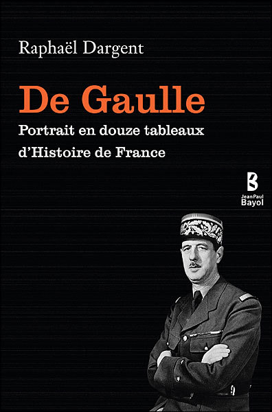 DE GAULLE PORTRAIT EN DOUZE TABLEAUX D HISTOIRE DE FRANCE