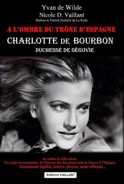 CHARLOTTE DE BOURBON -- A L OMBRE DU TRONE D ESPAGNE - LIVRE