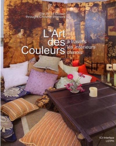 ART DES COULEURS A TRAVERS DES INTERIEURS CHINOIS. THE ARTOF COLOUR.THROUGHT CHINESE INTERIORS