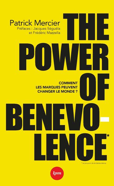 THE POWER OF BENEVOLENCE - COMMENT LES MARQUES PEUVENT CHANGER LE MONDE. PR