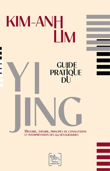 GUIDE PRATIQUE DU YI JING - HISTOIRE, THEORIE, PRINCIPES DE CONSULTATION ET