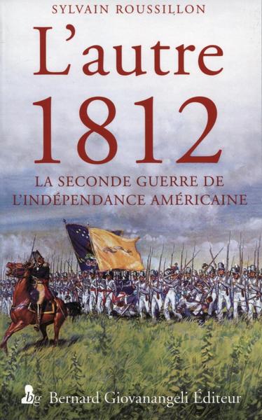 L´AUTRE 1812. LA SECONDE GUERRE DE L´INDEPENDANCE AMERICAINE