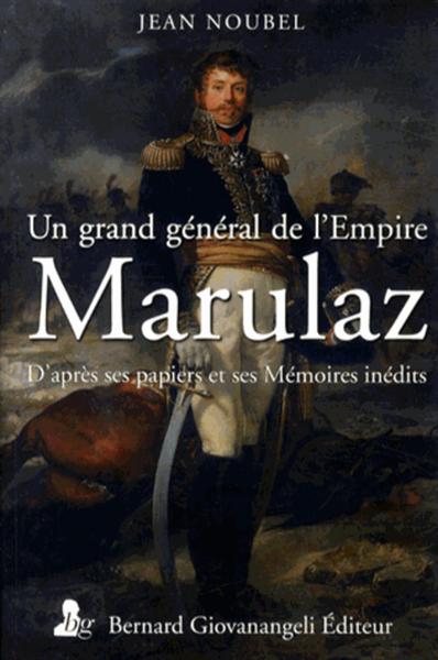 GRAND GENERAL DE L´EMPIRE, MARULAZ. D´APRES SES PAPIERS  ET SES MEMOIRES INDEDITS
