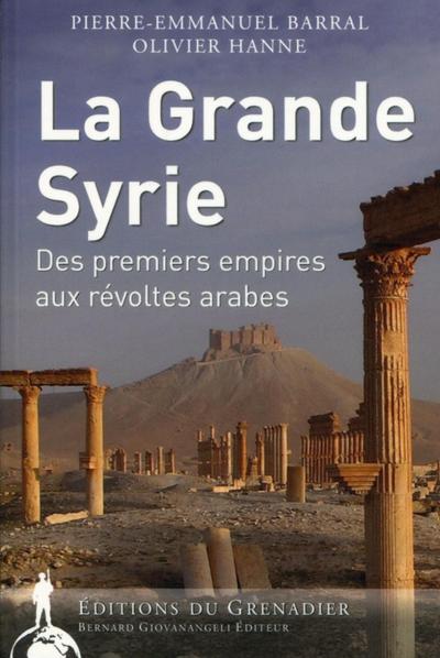 GRANDE SYRIE  DES PREMIERS EMPIRES AUX REVOLTES ARABES