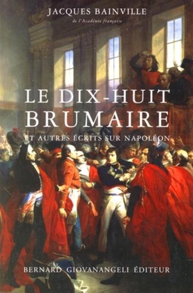 DIX-HUIT BRUMAIRE ET AUTRES RECITS SUR NAPOLEON (NOUVELLE EDITION)