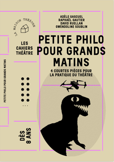 PETITE PHILO POUR GRANDS MATINS - 4 COURTES PIECES POUR LA PRATIQUE DU THEATRE