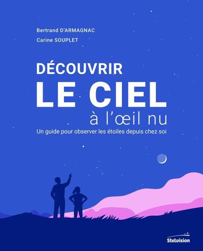 DECOUVRIR LE CIEL A L´OEIL NU - UN GUIDE POUR OBSERVER LES ETOILES DEPUIS C