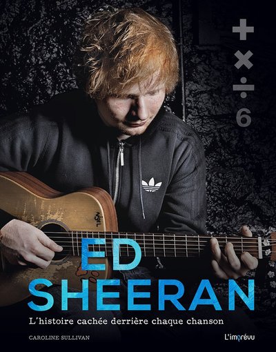 ED SHEERAN. L´HISTOIRE CACHEE DERRIERE CHAQUE CHANSON
