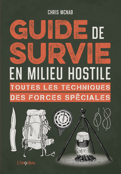 GUIDE DE SURVIE EN MILIEU HOSTILE. TOUTES LES TECHNIQUES DES FORCES SPECIAL