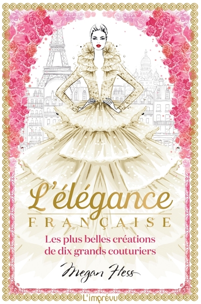 L´ELEGANCE FRANCAISE - LES PLUS BELLES CREATIONS DE DIX GRANDS COUTURIERS